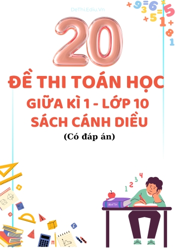 Tuyển tập 20 Đề thi giữa Kì 1 môn Toán 10 - Bộ Cánh Diều (Kèm đáp án)